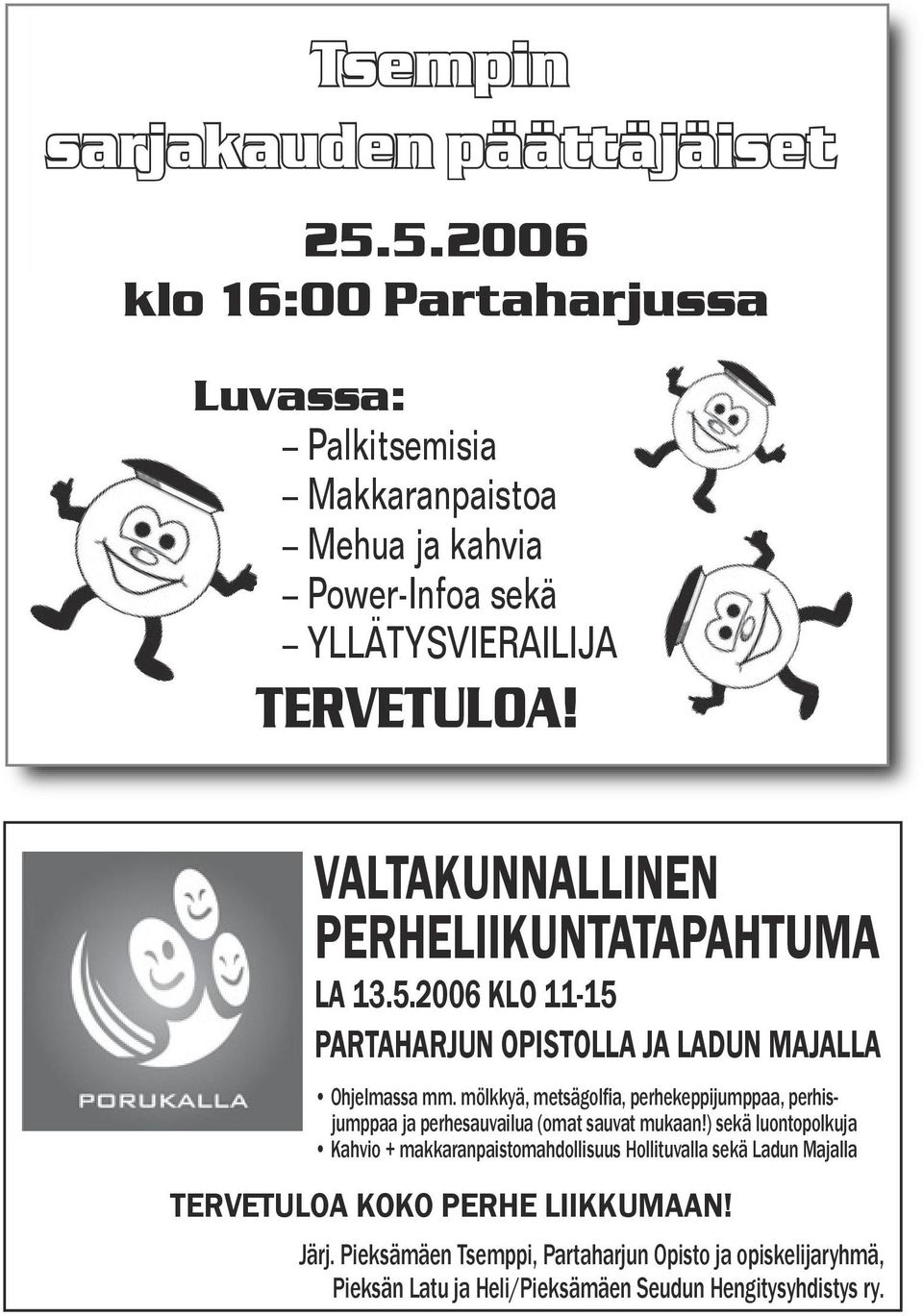 VALTAKUNNALLINEN PERHELIIKUNTATAPAHTUMA LA 13.5.2006 KLO 11-15 PARTAHARJUN OPISTOLLA JA LADUN MAJALLA Ohjelmassa mm.