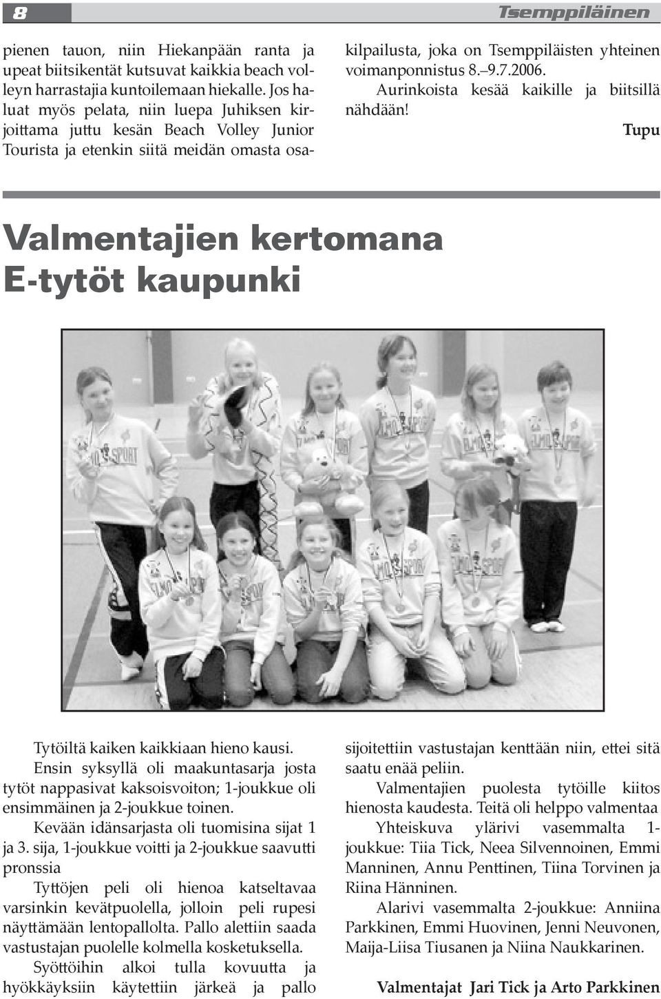 2006. Aurinkoista kesää kaikille ja biitsillä nähdään! Tupu Valmentajien kertomana E-tytöt kaupunki Tytöiltä kaiken kaikkiaan hieno kausi.