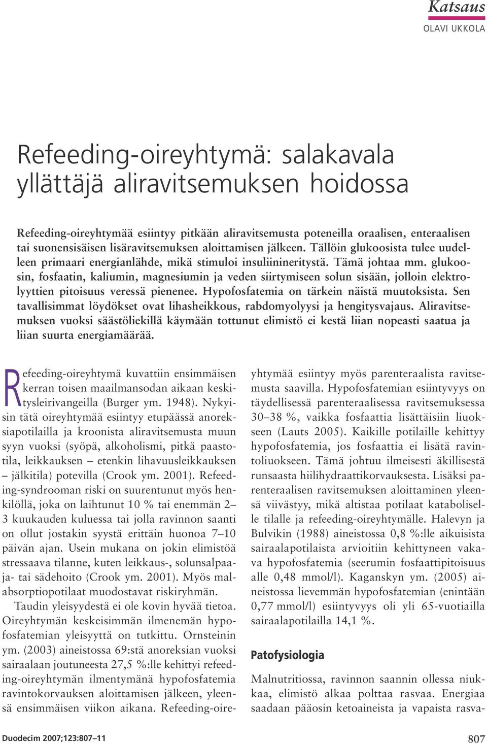 glukoosin, fosfaatin, kaliumin, magnesiumin ja veden siirtymiseen solun sisään, jolloin elektrolyyttien pitoisuus veressä pienenee. Hypofosfatemia on tärkein näistä muutoksista.