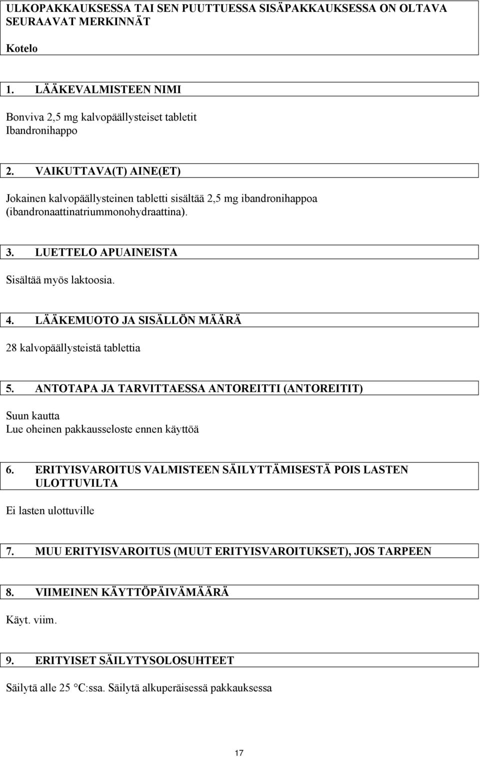 LÄÄKEMUOTO JA SISÄLLÖN MÄÄRÄ 28 kalvopäällysteistä tablettia 5. ANTOTAPA JA TARVITTAESSA ANTOREITTI (ANTOREITIT) Suun kautta Lue oheinen pakkausseloste ennen käyttöä 6.