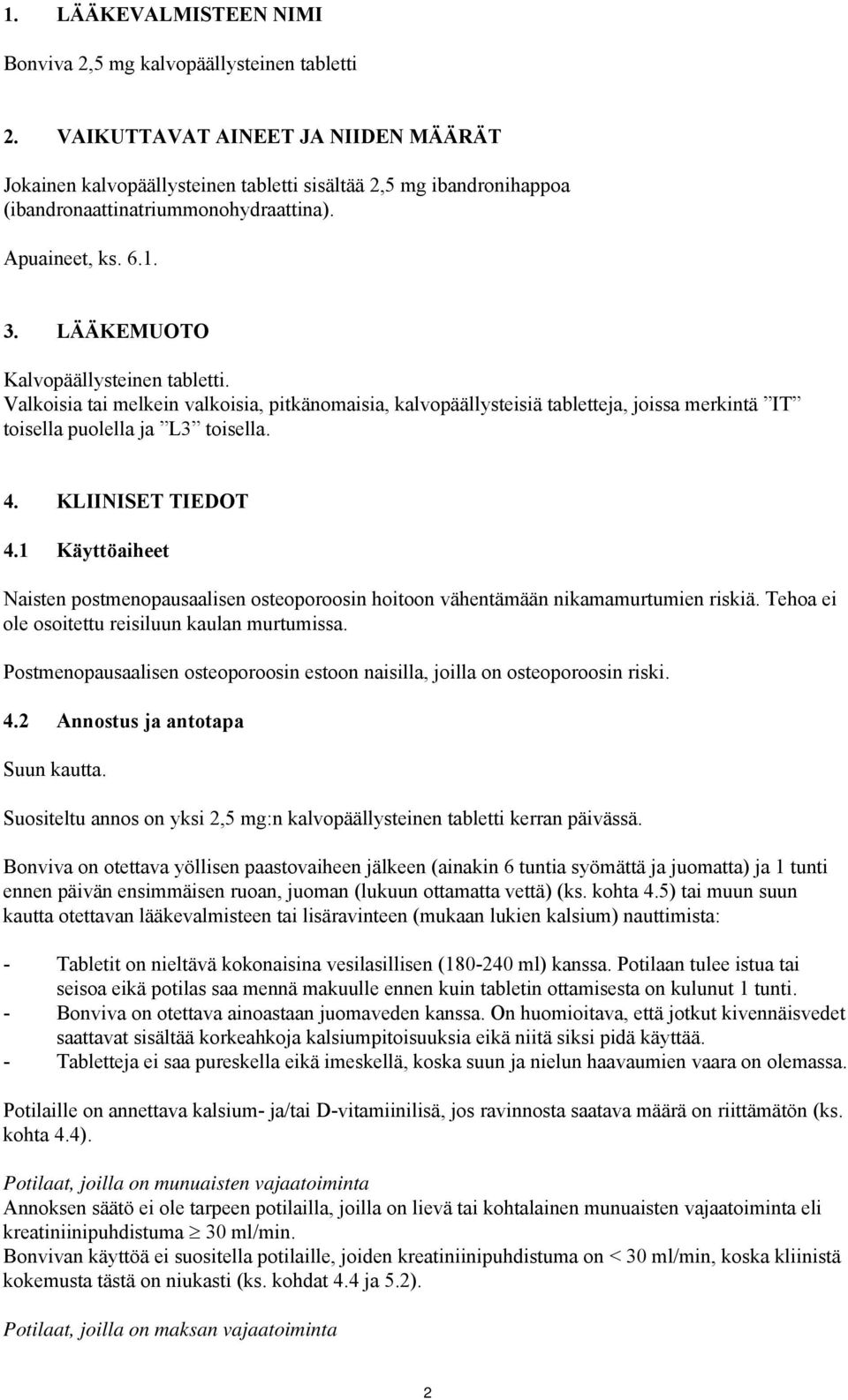 LÄÄKEMUOTO Kalvopäällysteinen tabletti. Valkoisia tai melkein valkoisia, pitkänomaisia, kalvopäällysteisiä tabletteja, joissa merkintä IT toisella puolella ja L3 toisella. 4. KLIINISET TIEDOT 4.