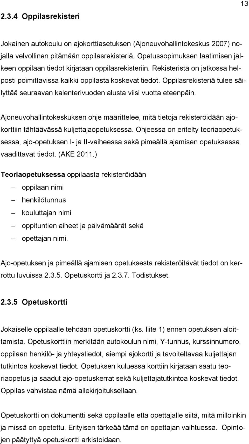 Oppilasrekisteriä tulee säilyttää seuraavan kalenterivuoden alusta viisi vuotta eteenpäin.