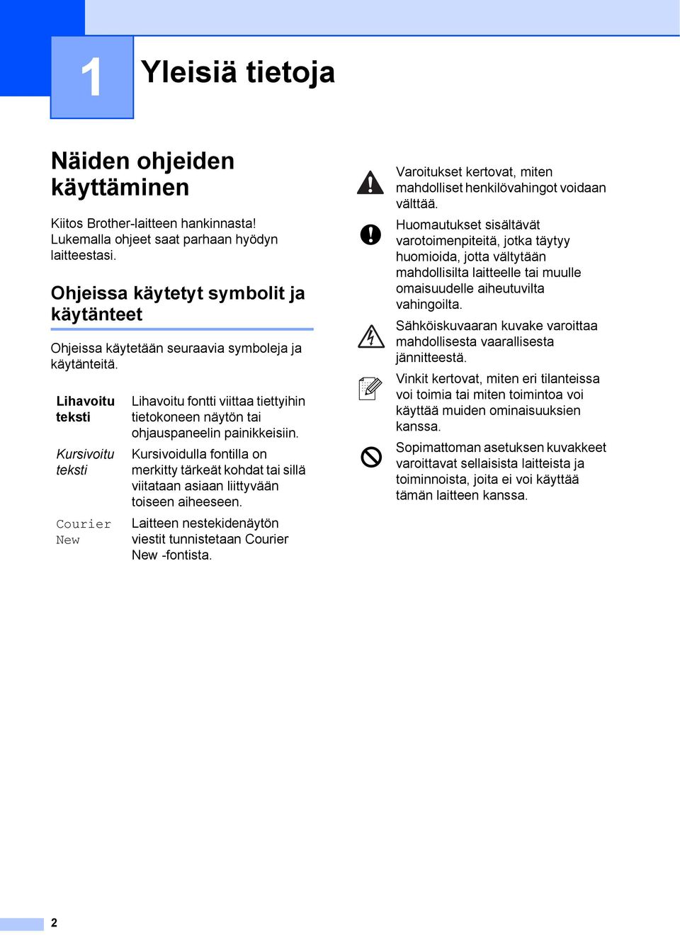 Lihavoitu teksti Kursivoitu teksti Courier New Lihavoitu fontti viittaa tiettyihin tietokoneen näytön tai ohjauspaneelin painikkeisiin.