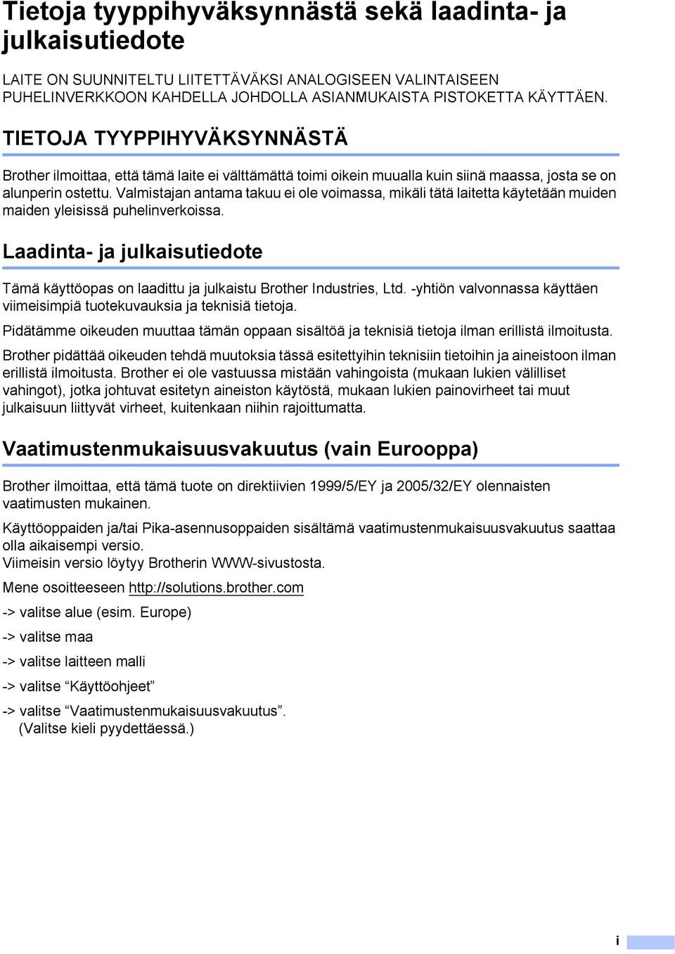 Valmistajan antama takuu ei ole voimassa, mikäli tätä laitetta käytetään muiden maiden yleisissä puhelinverkoissa.