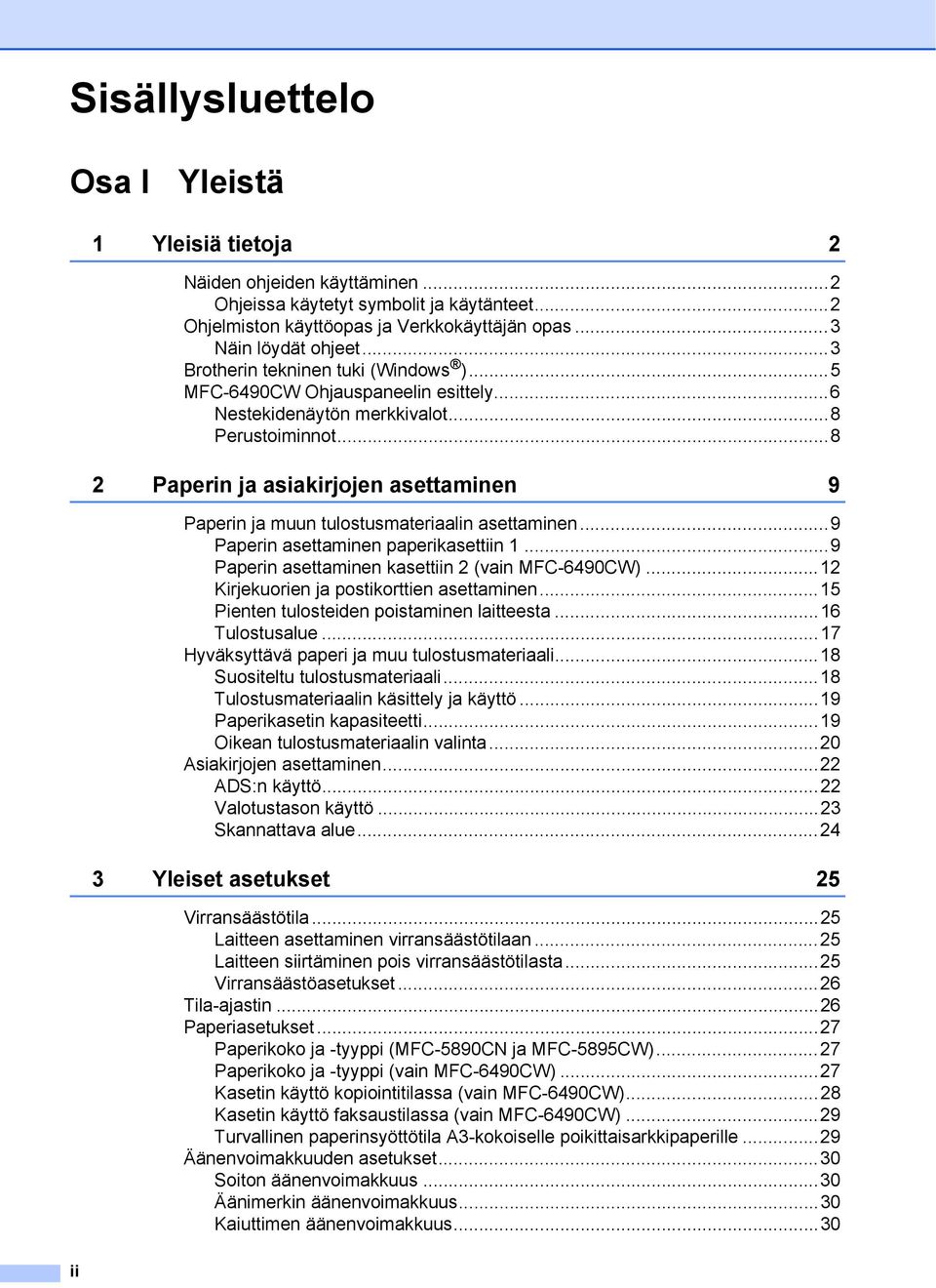 ..8 2 Paperin ja asiakirjojen asettaminen 9 Paperin ja muun tulostusmateriaalin asettaminen...9 Paperin asettaminen paperikasettiin 1...9 Paperin asettaminen kasettiin 2 (vain MFC-6490CW).