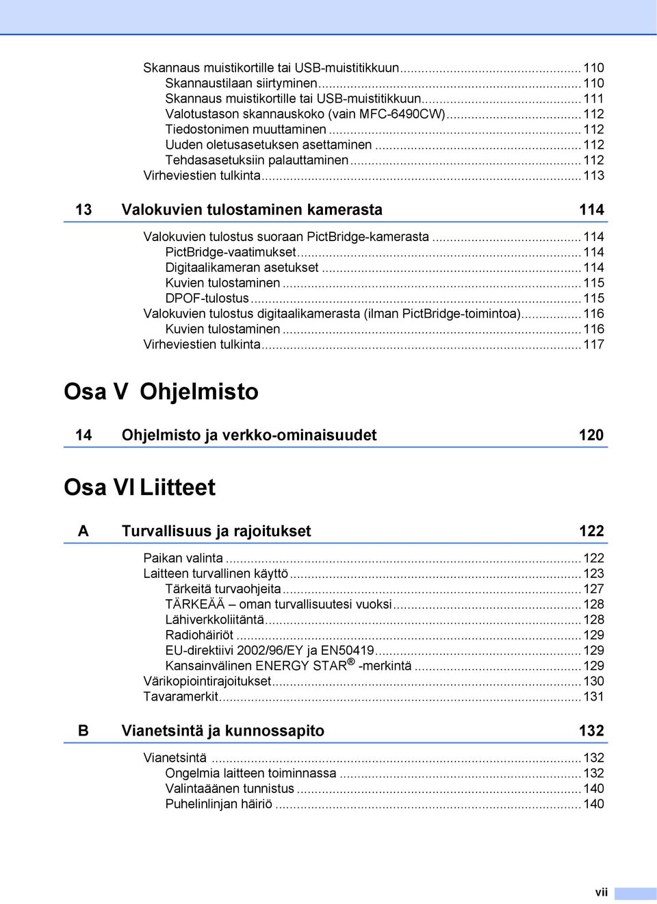 ..113 13 Valokuvien tulostaminen kamerasta 114 Valokuvien tulostus suoraan PictBridge-kamerasta...114 PictBridge-vaatimukset...114 Digitaalikameran asetukset...114 Kuvien tulostaminen.