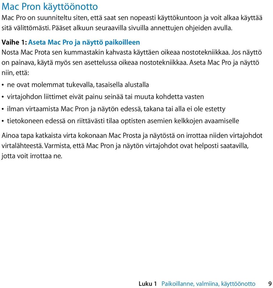 Aseta Mac Pro ja näyttö niin, että: Â ne ovat molemmat tukevalla, tasaisella alustalla Â virtajohdon liittimet eivät painu seinää tai muuta kohdetta vasten Â ilman virtaamista Mac Pron ja näytön