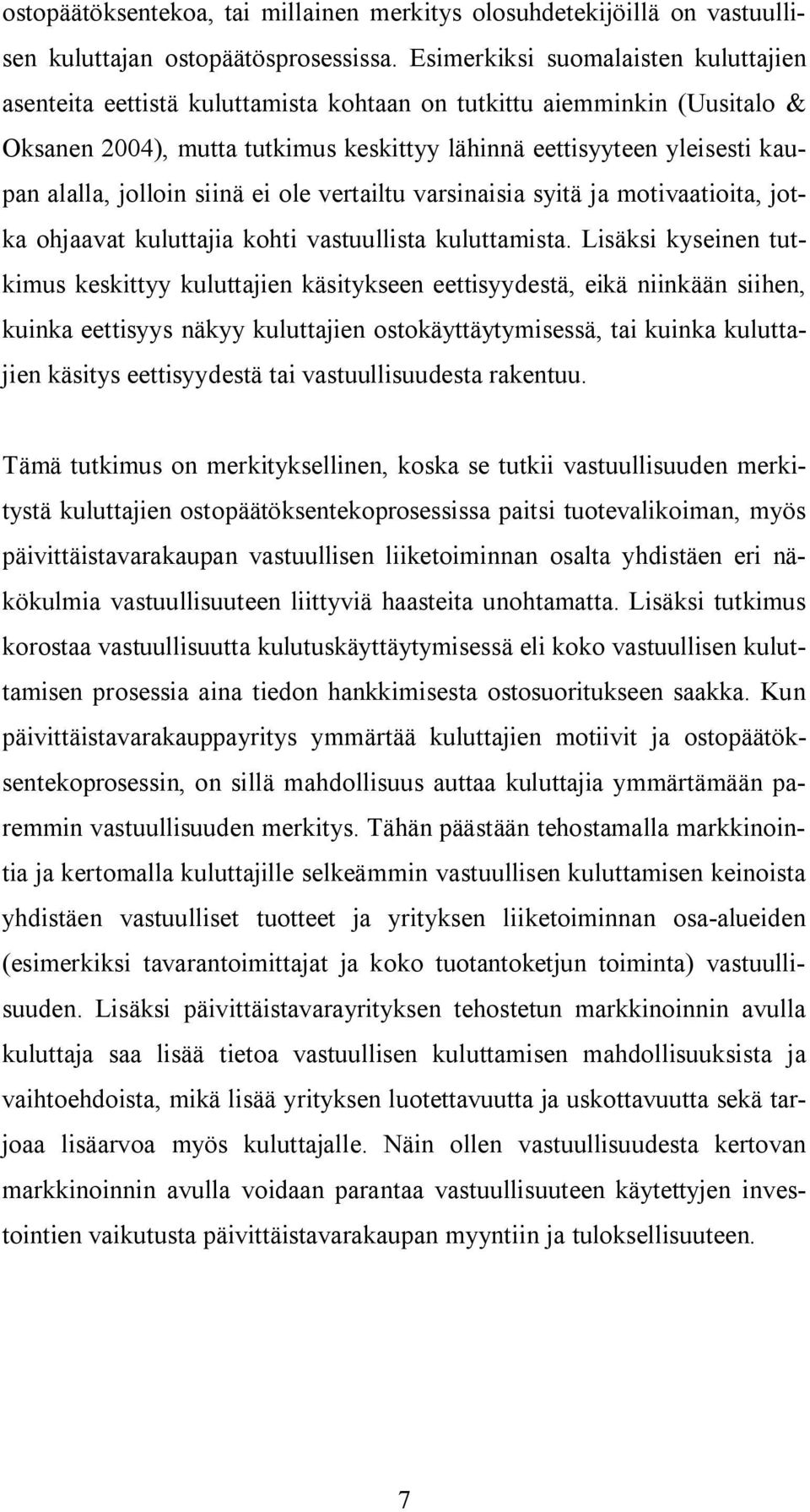 jolloin siinä ei ole vertailtu varsinaisia syitä ja motivaatioita, jotka ohjaavat kuluttajia kohti vastuullista kuluttamista.