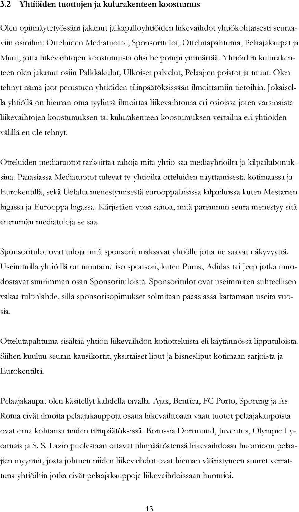 Olen tehnyt nämä jaot perustuen yhtiöiden tilinpäätöksissään ilmoittamiin tietoihin.