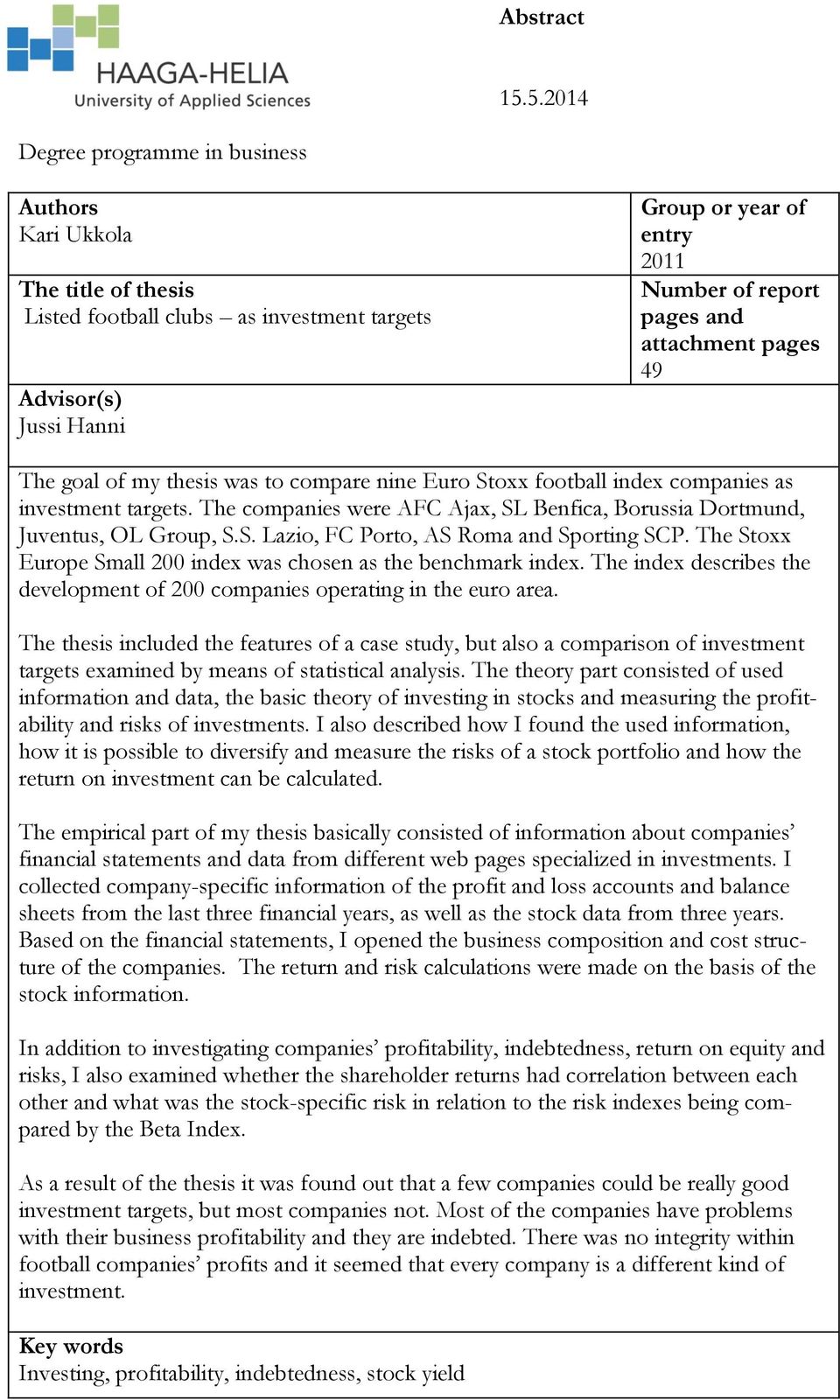 attachment pages 49 The goal of my thesis was to compare nine Euro Stoxx football index companies as investment targets.