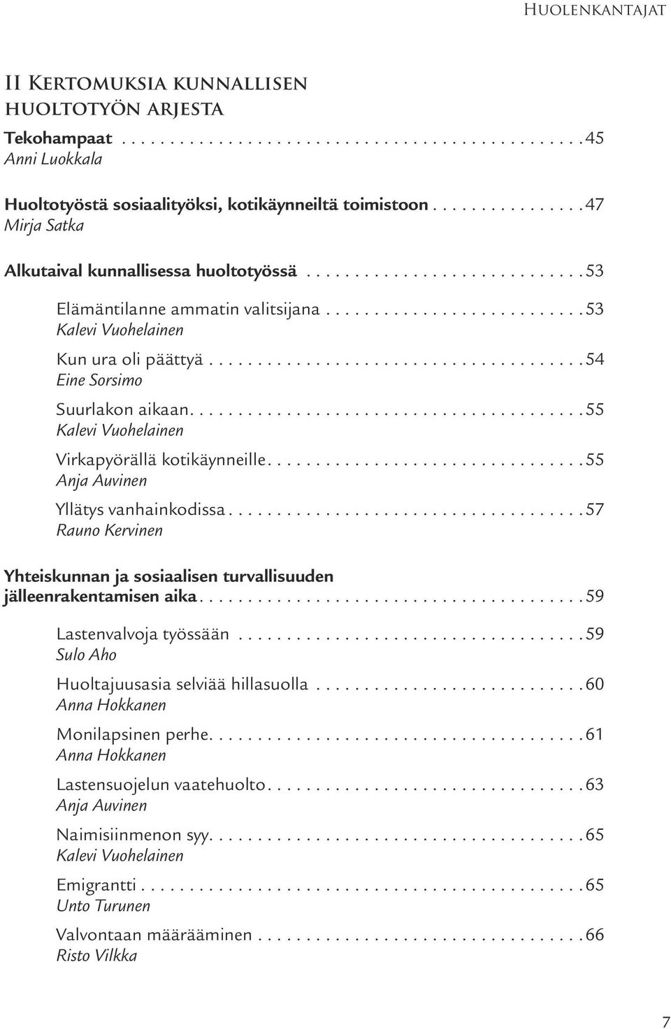 ...................................... 54 Suurlakon aikaan........................................ 55 Kalevi Vuohelainen Virkapyörällä kotikäynneille................................ 55 Yllätys vanhainkodissa.