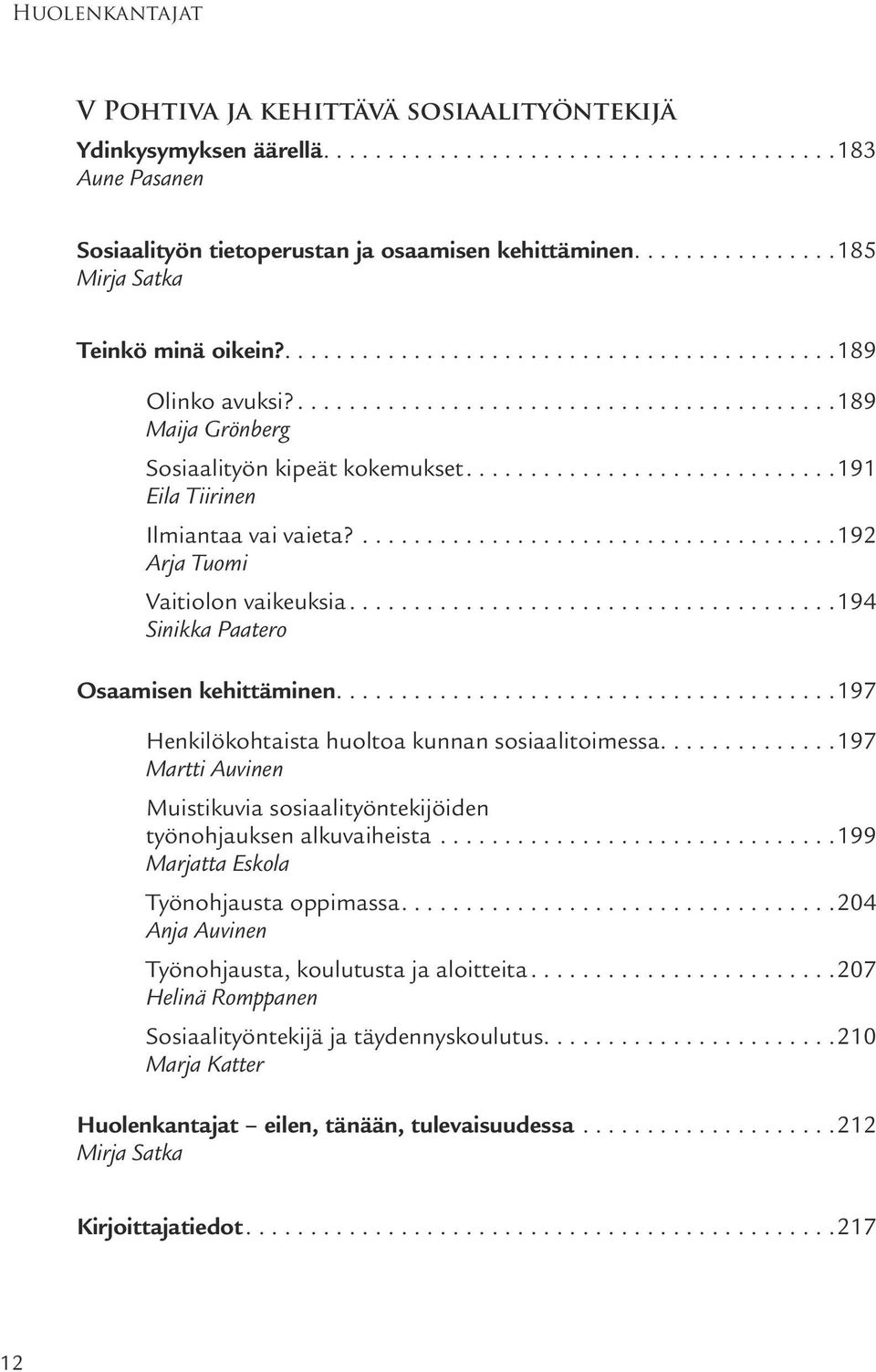 ..................................... 192 Arja Tuomi Vaitiolon vaikeuksia...................................... 194 Sinikka Paatero Osaamisen kehittäminen.