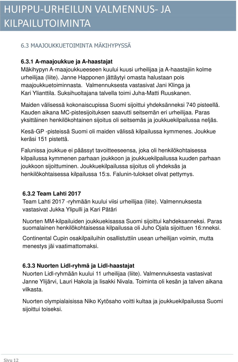 Maiden välisessä kokonaiscupissa Suomi sijoittui yhdeksänneksi 740 pisteellä. Kauden aikana MC-pistesijoituksen saavutti seitsemän eri urheilijaa.