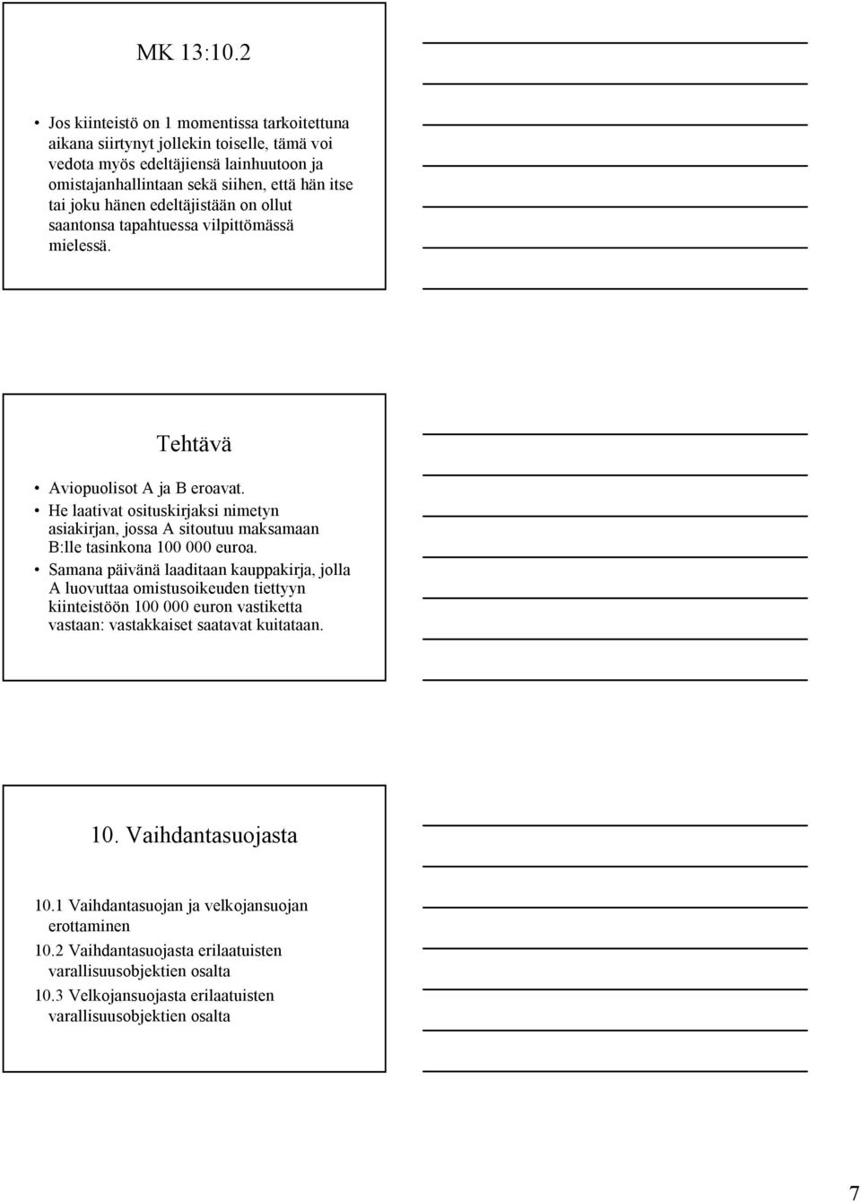 edeltäjistään on ollut saantonsa tapahtuessa vilpittömässä mielessä. Tehtävä Aviopuolisot A ja B eroavat.