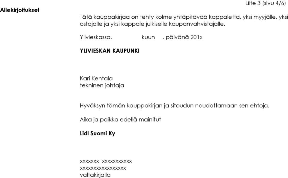 päivänä 201x YLIVIESKAN KAUPUNKI Kari Kentala tekninen johtaja Hyväksyn tämän kauppakirjan ja sitoudun