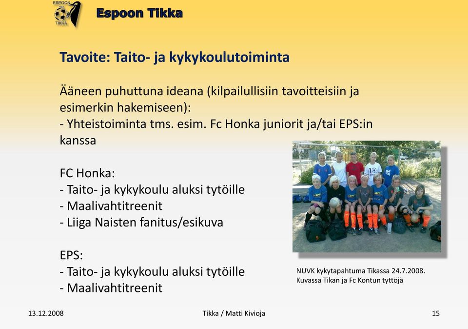Fc Honka juniorit ja/tai EPS:in kanssa FC Honka: - Taito- ja kykykoulu aluksi tytöille -