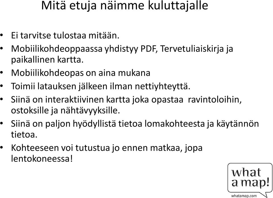 Mobiilikohdeopas on aina mukana Toimii latauksen jälkeen ilman nettiyhteyttä.