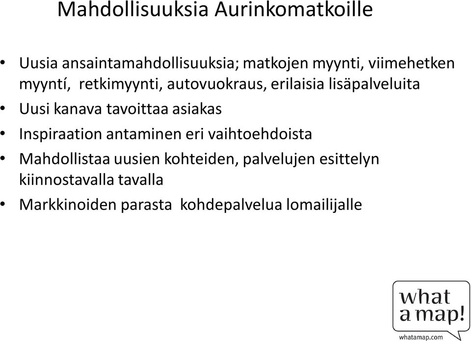 tavoittaa asiakas Inspiraation antaminen eri vaihtoehdoista Mahdollistaa uusien