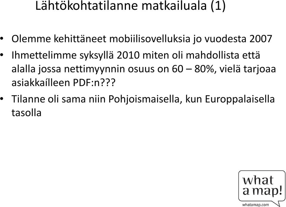 alalla jossa nettimyynnin osuus on 60 80%, vielä tarjoaa asiakkaílleen