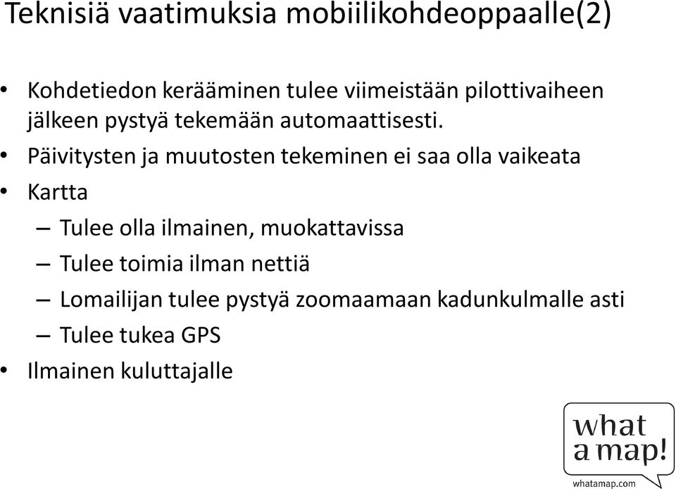 Päivitysten ja muutosten tekeminen ei saa olla vaikeata Kartta Tulee olla ilmainen,