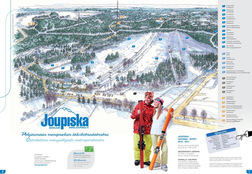 Lipunmyynti ja vuokraamo Biljettförsäljning och skiduthyrning Snowtubehissi Snowtubelift Kouluhissi Skollift Ankkurihissit Ankarlift JOUPPILANVUORENTIE P KULTAVUORENKATU 12 13 Sompahissi Trisslift