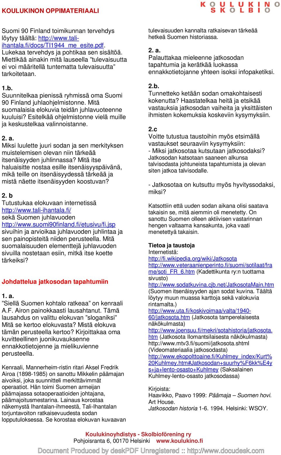 Mitä suomalaisia elokuvia teidän juhlavuoteenne kuuluisi? Esitelkää ohjelmistonne vielä muille ja keskustelkaa valinnoistanne. 2. a.