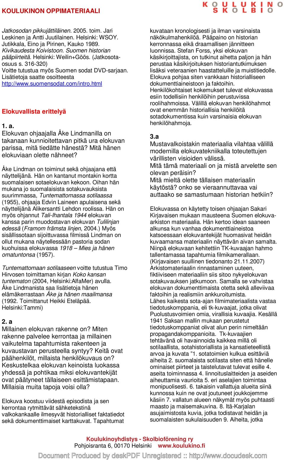 Elokuvan ohjaajalla Åke Lindmanilla on takanaan kunnioitettavan pitkä ura elokuvan parissa, mitä tiedätte hänestä? Mitä hänen elokuviaan olette nähneet?