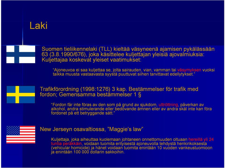 muusta vastaavasta syystä puuttuvat siihen tarvittavat edellytykset. Trafikförordning (1998:1276) 3 kap.