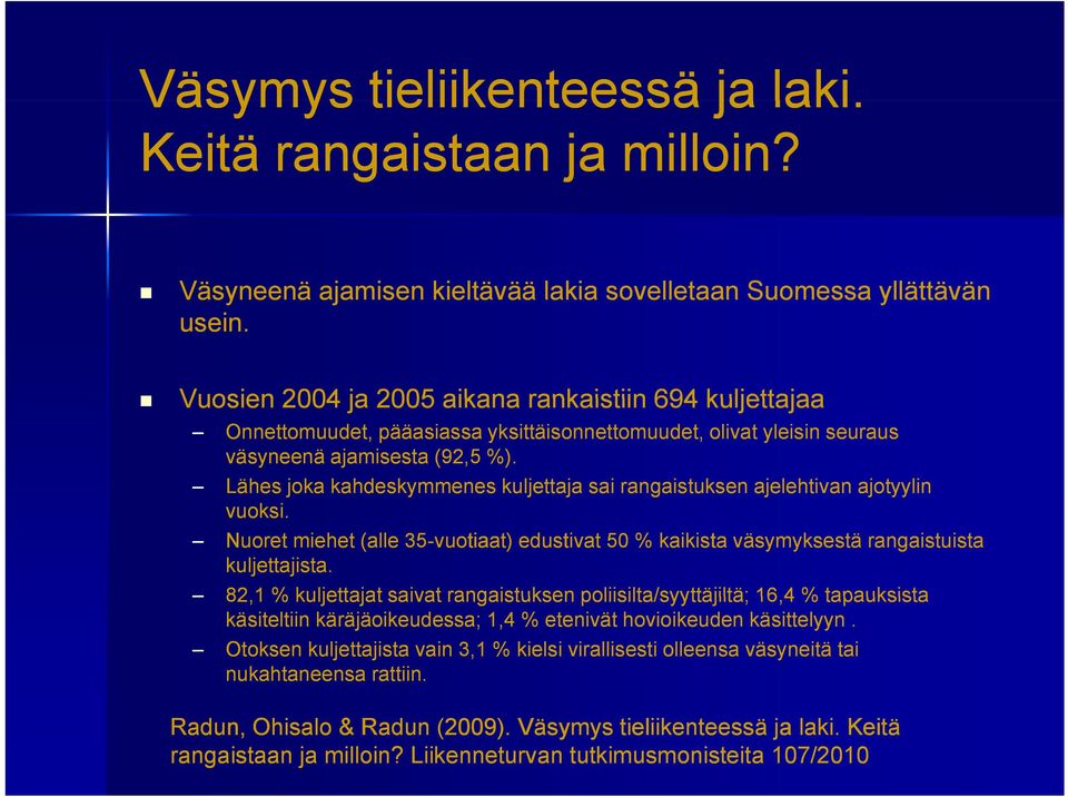 Lähes joka kahdeskymmenes kuljettaja sai rangaistuksen ajelehtivan ajotyylin vuoksi. Nuoret miehet (alle 35-vuotiaat) edustivat 50 % kaikista väsymyksestä rangaistuista kuljettajista.