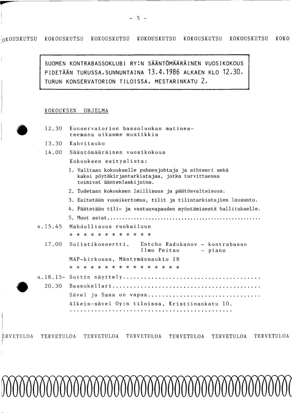 30 Kahvitauko 14.00 Sääntömääräinen vuosikokous Kokouksen esityslista: 1.