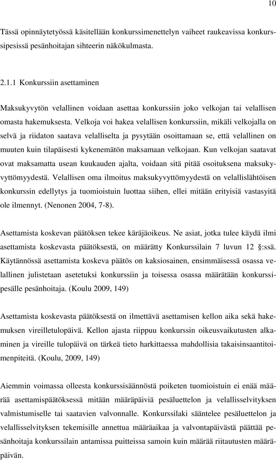 velkojaan. Kun velkojan saatavat ovat maksamatta usean kuukauden ajalta, voidaan sitä pitää osoituksena maksukyvyttömyydestä.