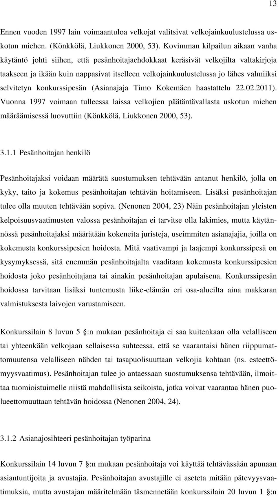 valmiiksi selvitetyn konkurssipesän (Asianajaja Timo Kokemäen haastattelu 22.02.2011).