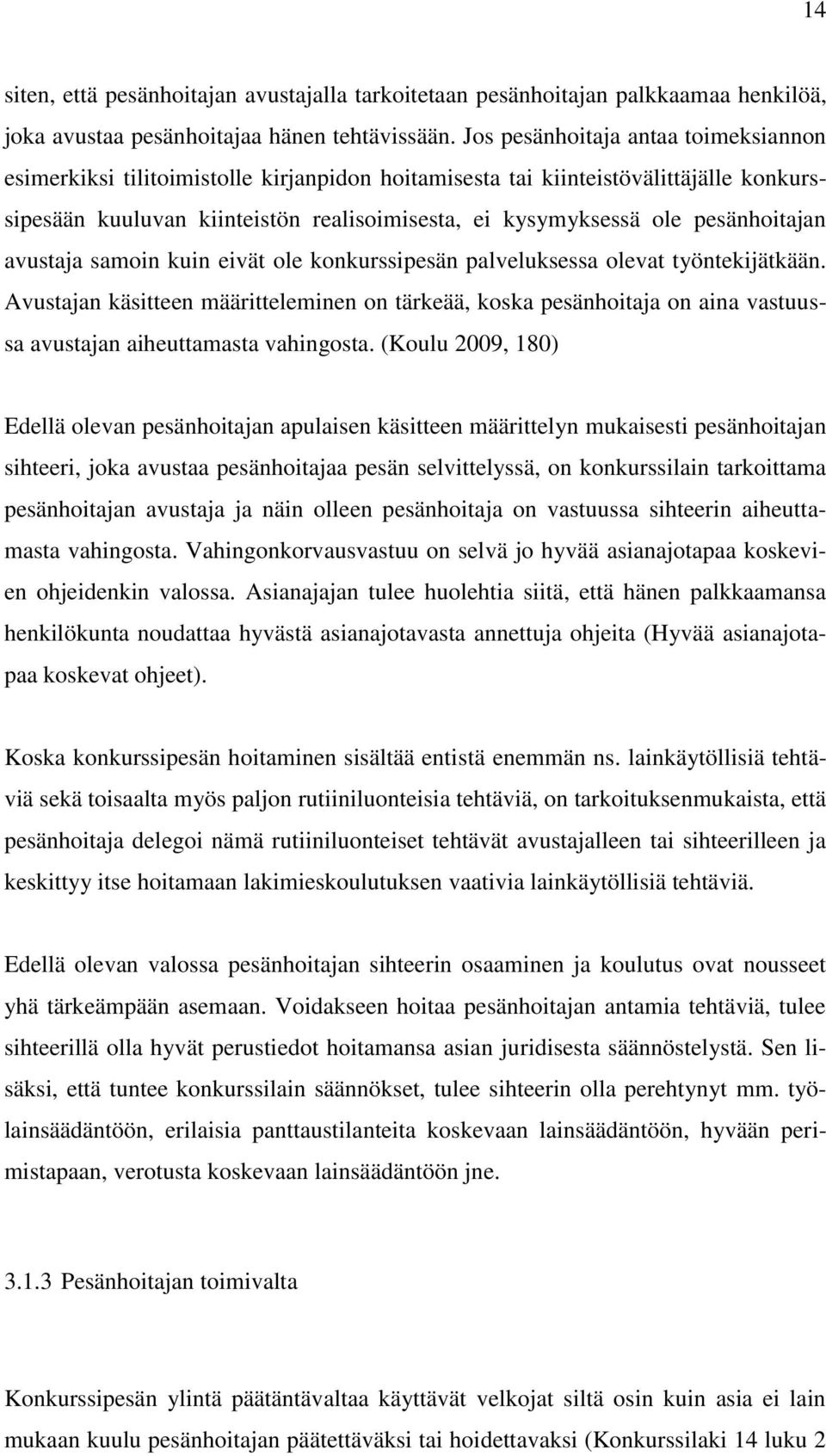 pesänhoitajan avustaja samoin kuin eivät ole konkurssipesän palveluksessa olevat työntekijätkään.