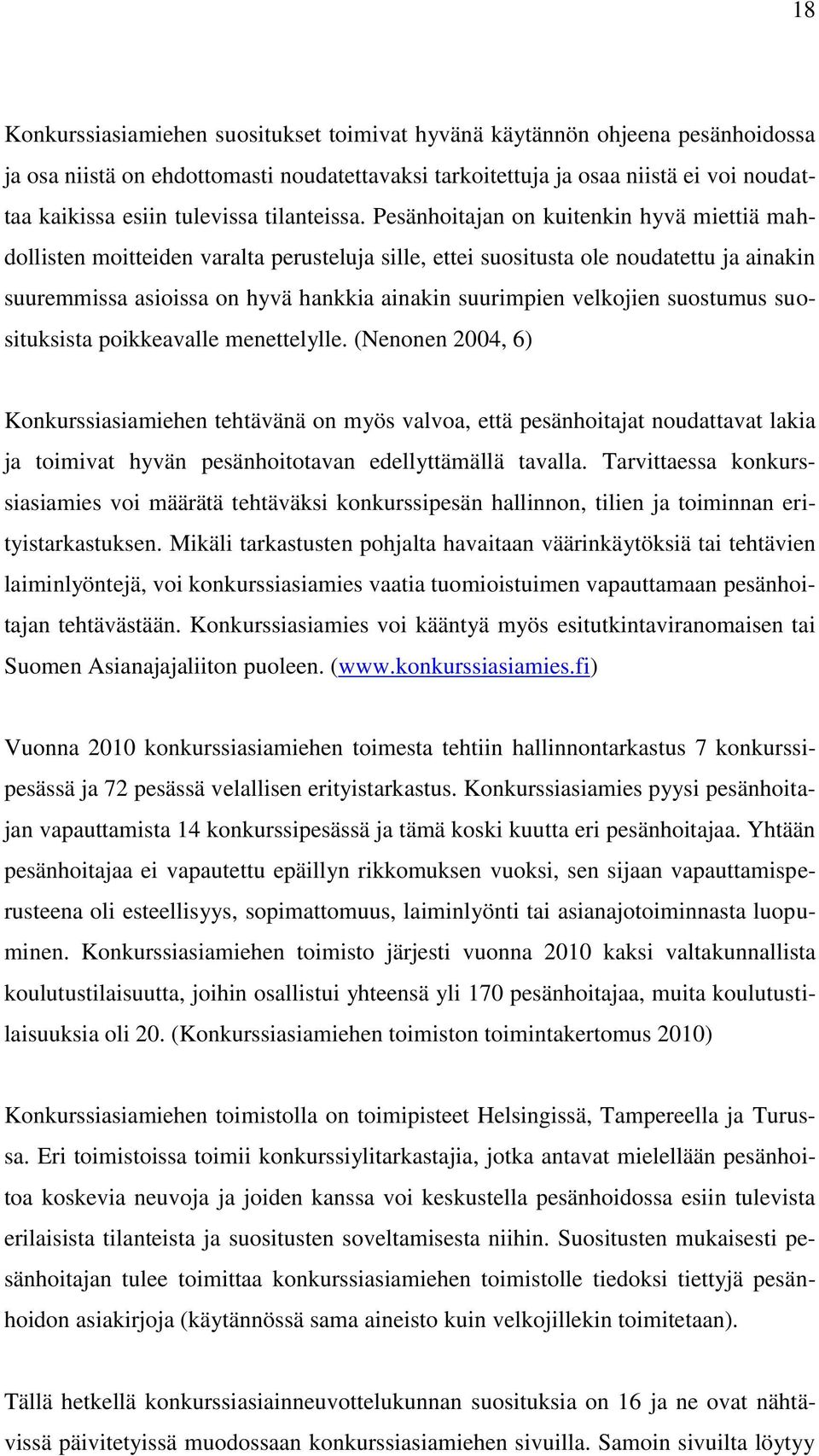 Pesänhoitajan on kuitenkin hyvä miettiä mahdollisten moitteiden varalta perusteluja sille, ettei suositusta ole noudatettu ja ainakin suuremmissa asioissa on hyvä hankkia ainakin suurimpien velkojien