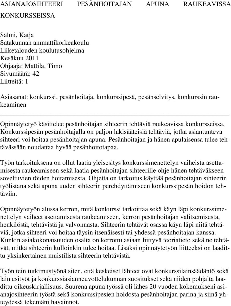 Konkurssipesän pesänhoitajalla on paljon lakisääteisiä tehtäviä, jotka asiantunteva sihteeri voi hoitaa pesänhoitajan apuna.