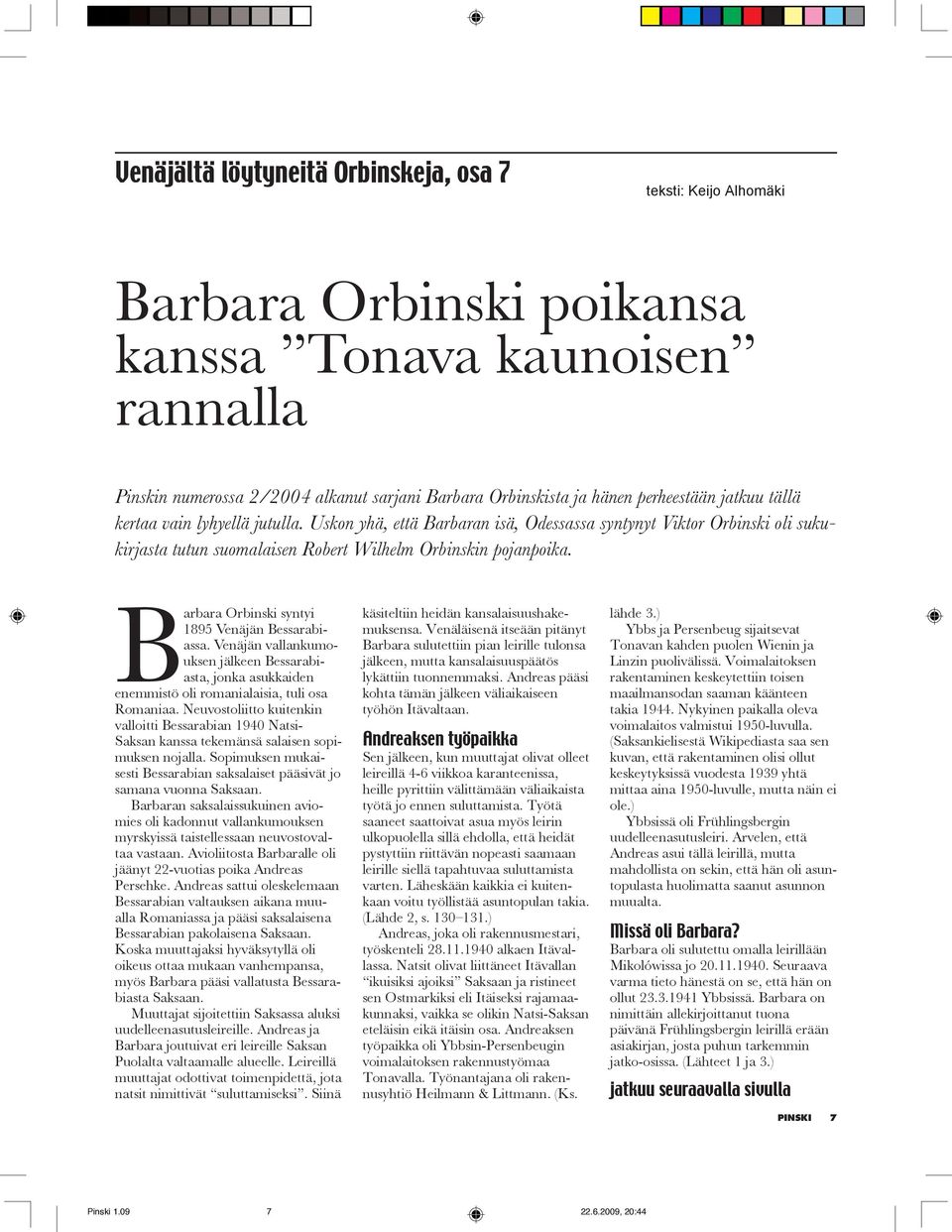 Barbara Orbinski syntyi 1895 Venäjän Bessarabiassa. Venäjän vallankumouksen jälkeen Bessarabiasta, jonka asukkaiden enemmistö oli romanialaisia, tuli osa Romaniaa.