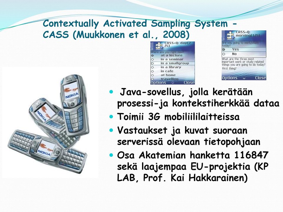 Toimii 3G mobiliililaitteissa Vastaukset ja kuvat suoraan serverissä olevaan