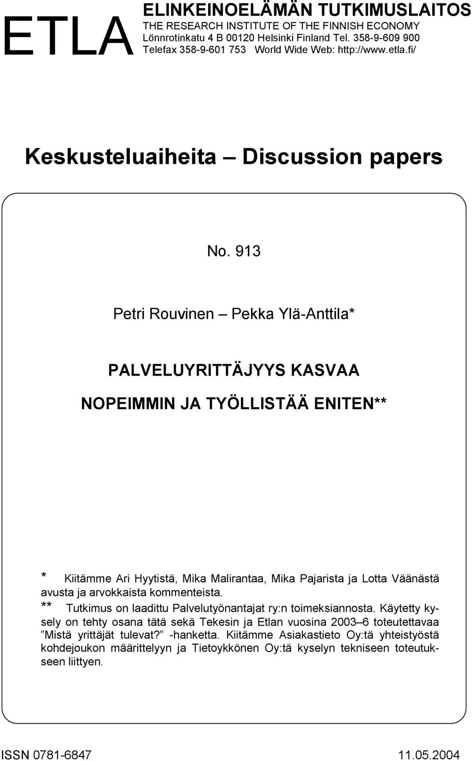 913 Petri Rouvinen Pekka Ylä-Anttila* PALVELUYRITTÄJYYS KASVAA NOPEIMMIN JA TYÖLLISTÄÄ ENITEN** * Kiitämme Ari Hyytistä, Mika Malirantaa, Mika Pajarista ja Lotta Väänästä avusta ja arvokkaista