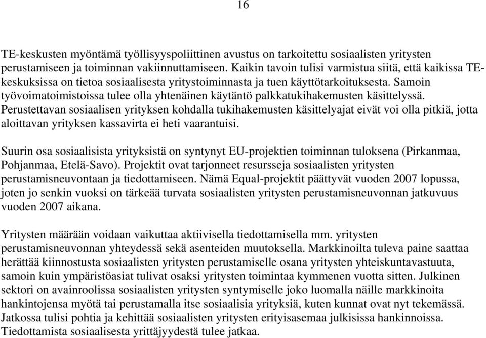 Samoin työvoimatoimistoissa tulee olla yhtenäinen käytäntö palkkatukihakemusten käsittelyssä.