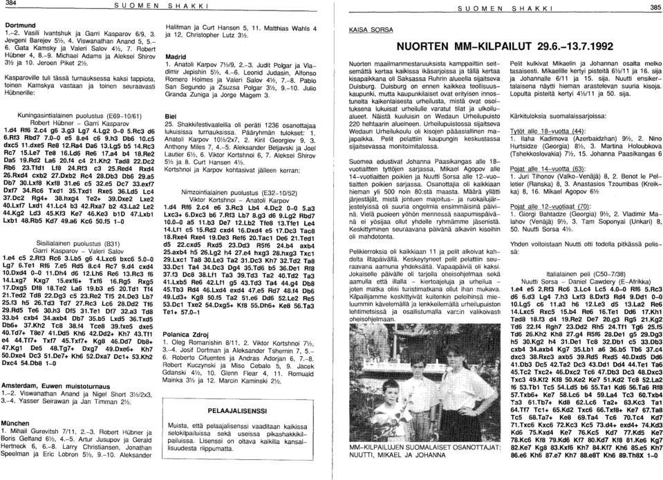 Kasparoville tuli tässä turnauksessa kaksi tappiota, toinen Kamskya vastaan ja toinen seuraavasti Hubnerille: Kuningasintialainen puolustus (E69-1 0/61) Robert Hubner - Garri Kasparov 1.d4 Rf6 2.