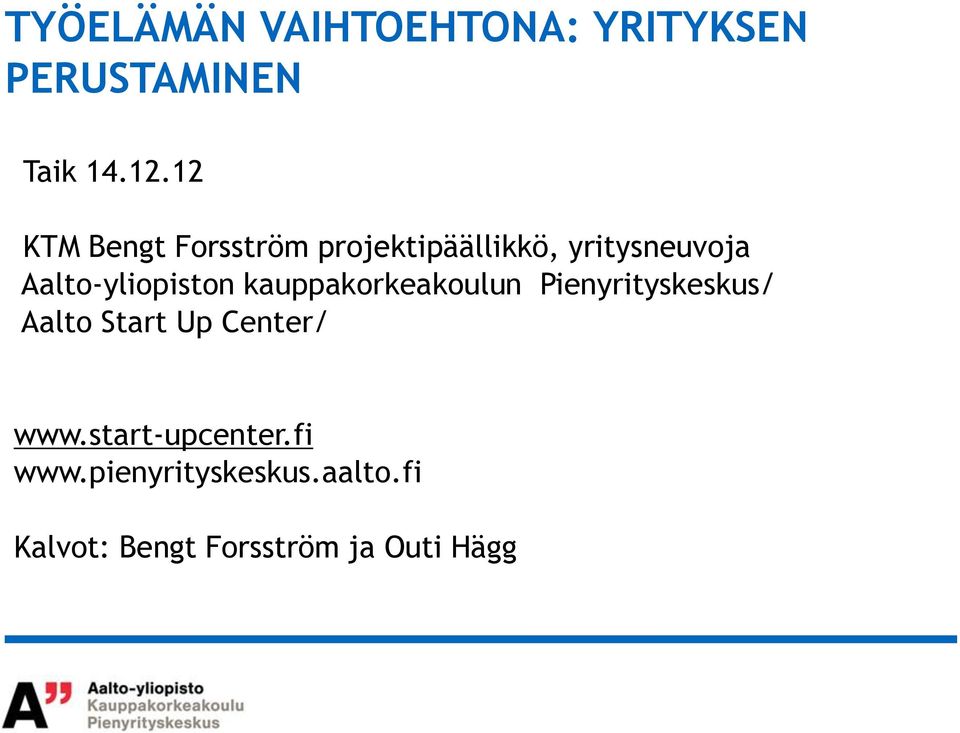 Aalto-yliopiston kauppakorkeakoulun Pienyrityskeskus/ Aalto Start Up