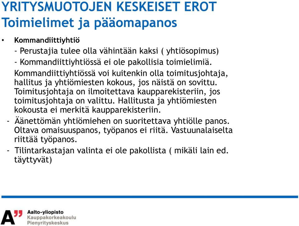 Toimitusjohtaja on ilmoitettava kaupparekisteriin, jos toimitusjohtaja on valittu. Hallitusta ja yhtiömiesten kokousta ei merkitä kaupparekisteriin.