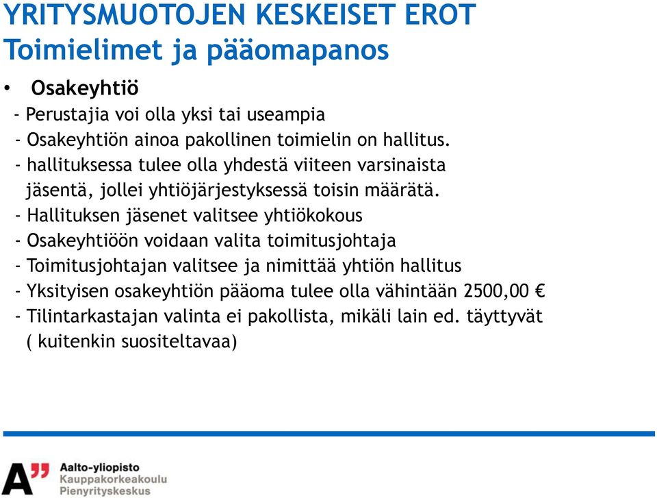 - Hallituksen jäsenet valitsee yhtiökokous - Osakeyhtiöön voidaan valita toimitusjohtaja - Toimitusjohtajan valitsee ja nimittää yhtiön