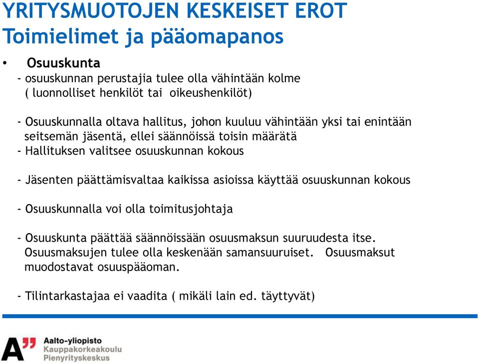 kokous - Jäsenten päättämisvaltaa kaikissa asioissa käyttää osuuskunnan kokous - Osuuskunnalla voi olla toimitusjohtaja - Osuuskunta päättää säännöissään