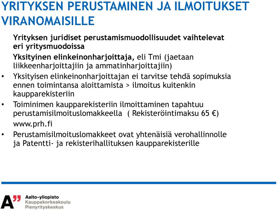 sopimuksia ennen toimintansa aloittamista > ilmoitus kuitenkin kaupparekisteriin Toiminimen kaupparekisteriin ilmoittaminen tapahtuu