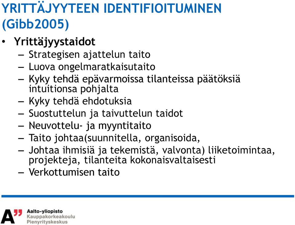 ehdotuksia Suostuttelun ja taivuttelun taidot Neuvottelu- ja myyntitaito Taito johtaa(suunnitella,