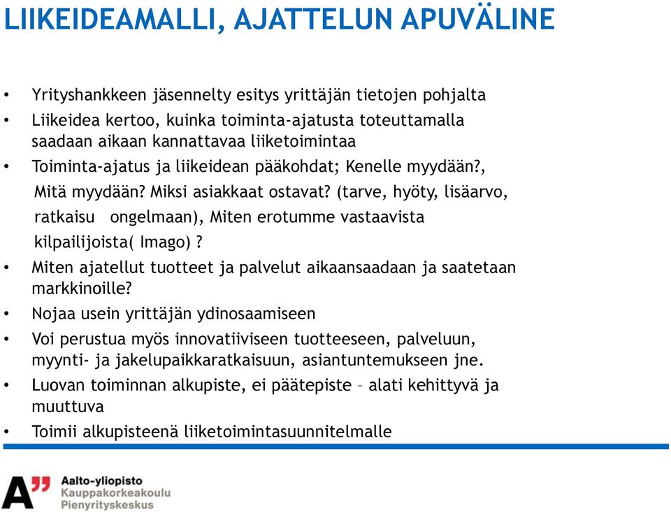 (tarve, hyöty, lisäarvo, ratkaisu ongelmaan), Miten erotumme vastaavista kilpailijoista( Imago)? Miten ajatellut tuotteet ja palvelut aikaansaadaan ja saatetaan markkinoille?