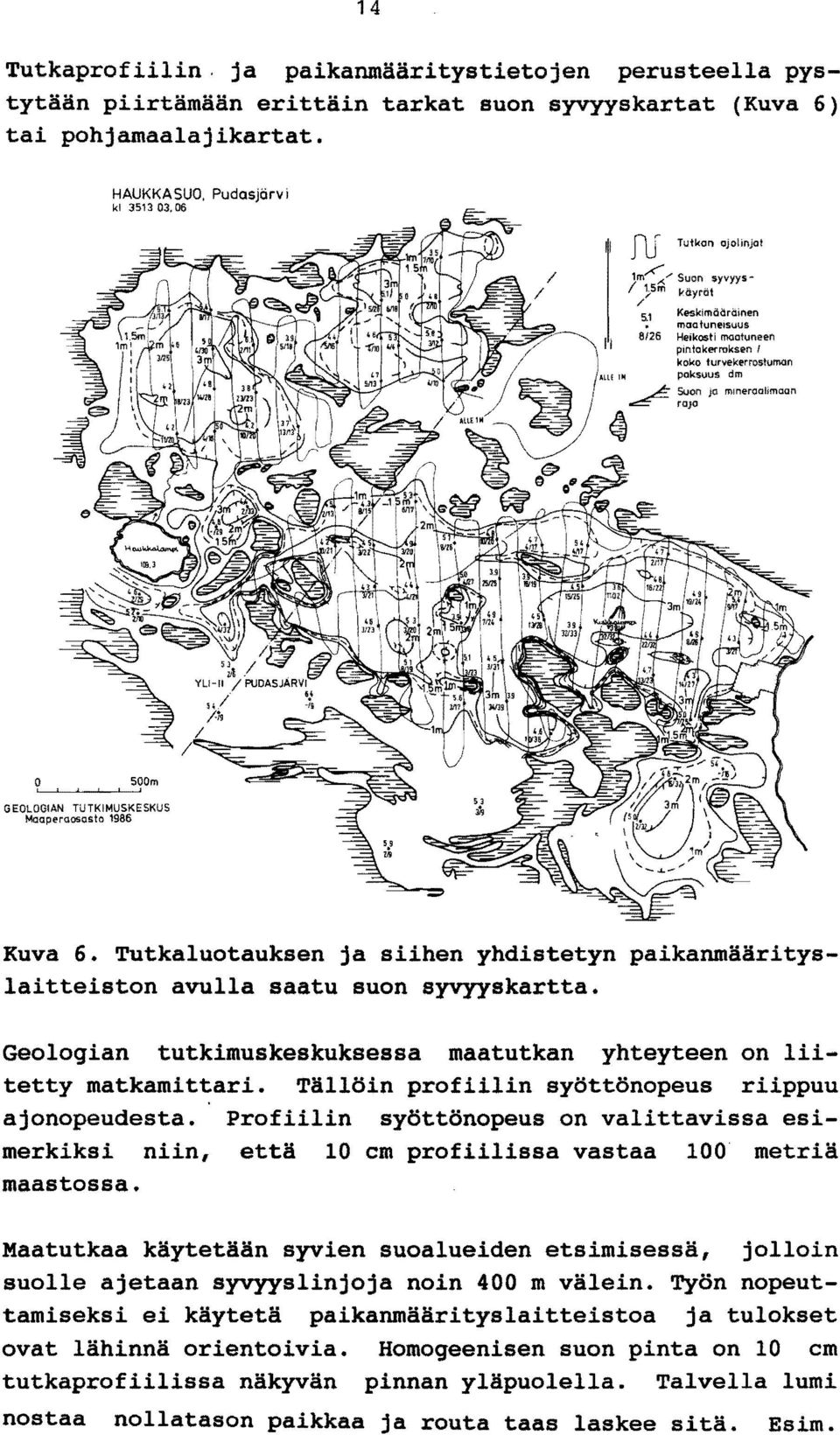 Geologian tutkimuskeskuksessa maatutkan yhteyteen on liitetty matkamittari. Tällöin profiilin syöttönopeus riippuu ajonopeudesta.