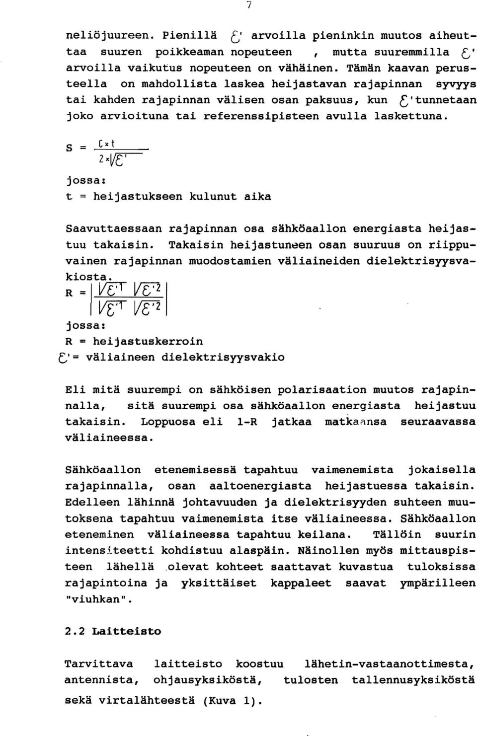 5 = Gxt 2xVCjossa: t = heijastukseen kulunut aika Saavuttaessaan rajapinnan osa sähköaallon energiasta heijastuu takaisin.