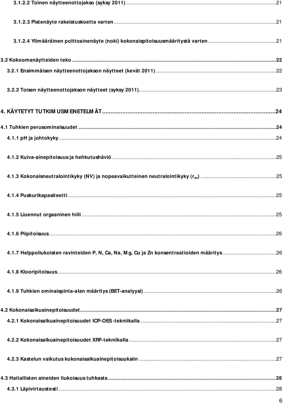 ..24 4.1.2 Kuiva-ainepitoisuus ja hehkutushäviö...25 4.1.3 Kokonaisneutralointikyky (NV) ja nopeavaikutteinen neutralointikyky (r ac )...25 4.1.4 Puskurikapasiteetti...25 4.1.5 Liuennut orgaaninen hiili.